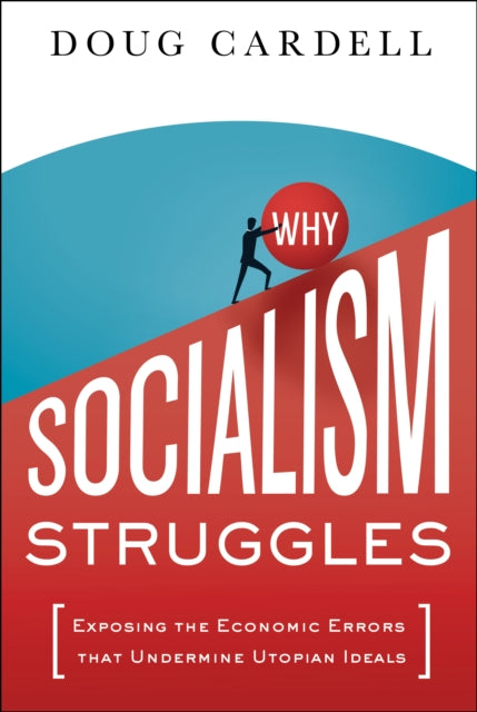 Why Socialism Struggles: Exposing the Economic Errors That Undermine Utopian Ideals