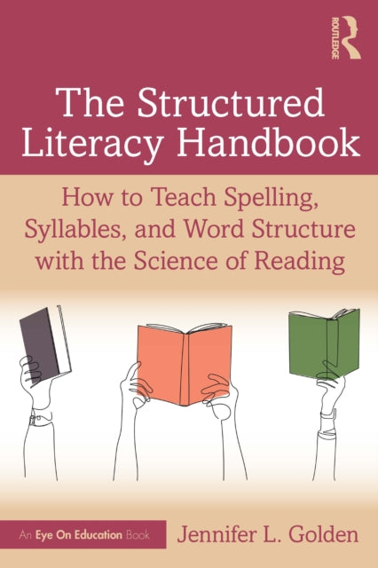 The Structured Literacy Handbook: How to Teach Spelling, Syllables, and Word Structure with the Science of Reading