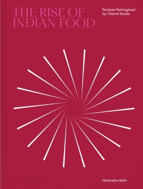 The Rise of Indian Food: Recipes Reimagined by Tresind Studio