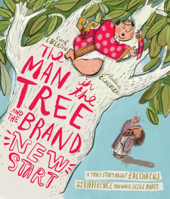 The Man in the Tree and the Brand New Start Storybook: A True Story about Zacchaeus and the Difference Knowing Jesus Makes
