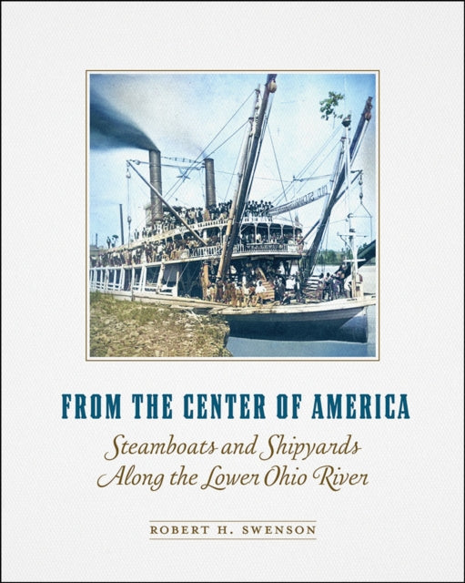From the Center of America: Steamboats and Shipyards Along the Lower Ohio River