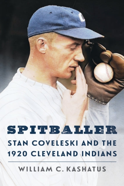 Spitballer: Stan Coveleski and the 1920 Cleveland Indians