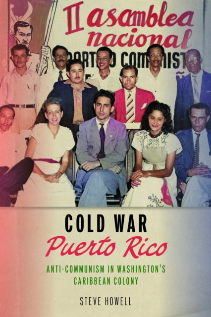 Cold War Puerto Rico: Anti-Communism in Washington's Caribbean Colony