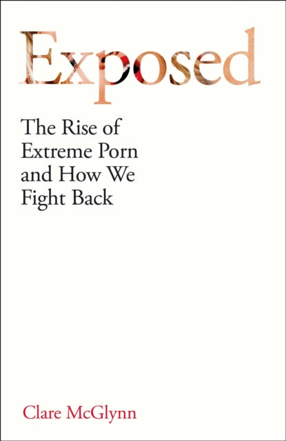 Exposed: The Rise of Extreme Porn and How We Fight Back