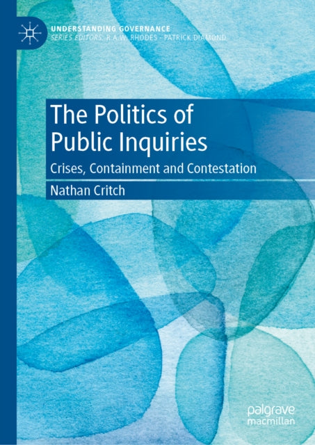 The Politics of Public Inquiries: Crises, Containment and Contestation