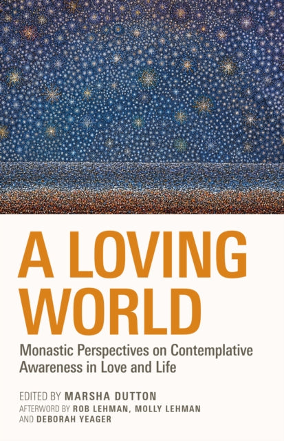 A Loving World: Monastic Perspectives on Contemplative Awareness in Love and Life