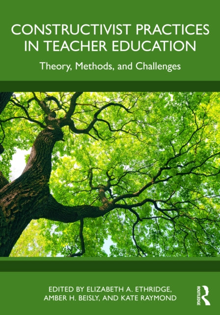 Constructivist Practices in Teacher Education: Theory, Methods, and Challenges