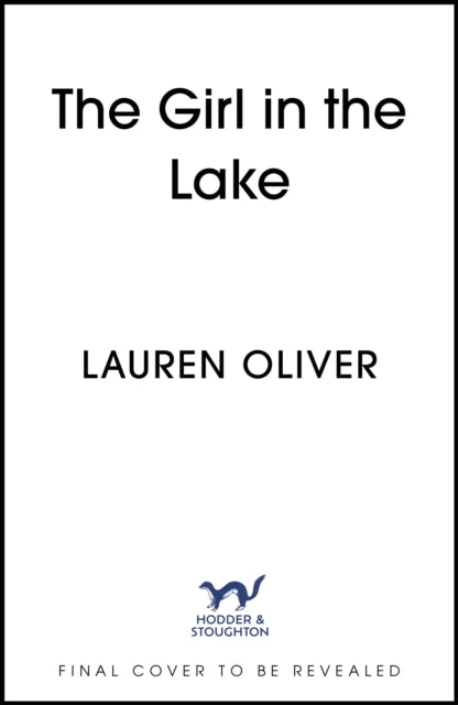 The Girl in the Lake: A haunting and suspenseful new mystery from bestselling author Lauren Oliver