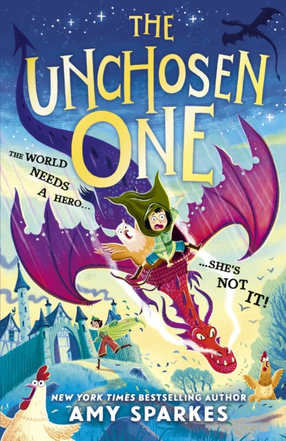 The Unchosen One: The world needs a hero. She's not it! A funny and magical adventure for ages 8-10, from the author of THE HOUSE AT THE EDGE OF MAGIC