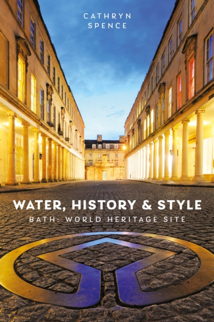 Water, History and Style: Bath World Heritage Site