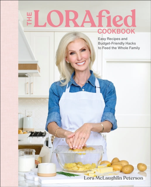 The LORAfied Cookbook: Easy Recipes and Budget-Friendly Hacks to Feed the Whole Family