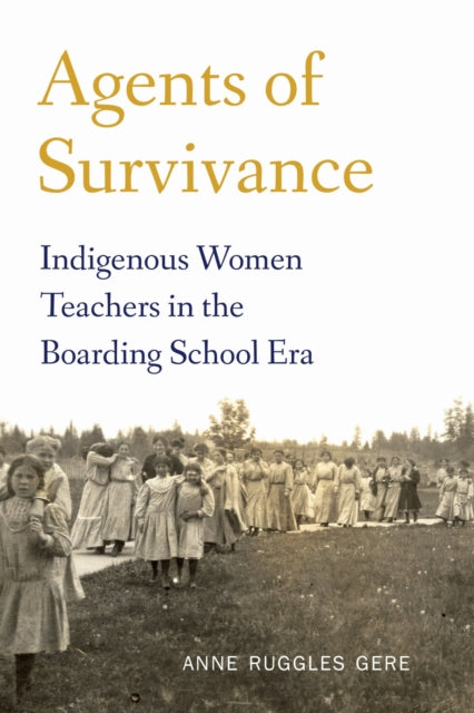 Agents of Survivance: Indigenous Women Teachers in the Boarding School Era