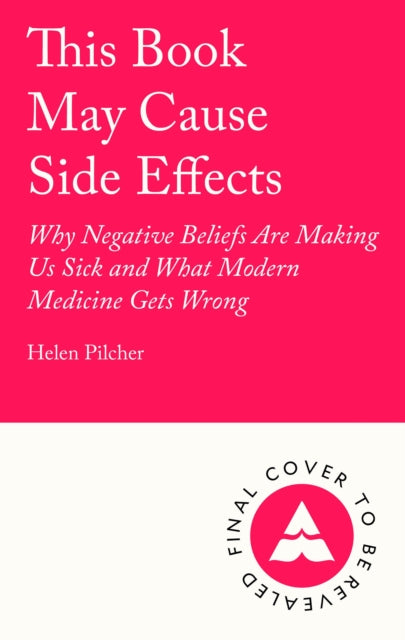 This Book May Cause Side Effects: Why Our Minds Are Making Us Sick