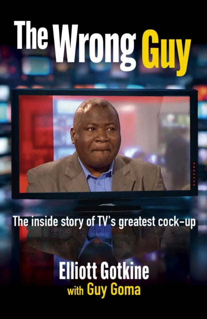 The Wrong Guy: The Inside Story of TVs Greatest Cock-up
