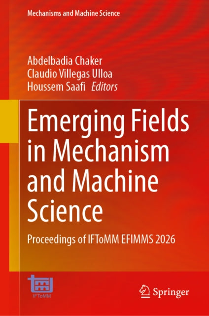 Emerging Fields in Mechanism and Machine Science: Proceedings of IFToMM EFIMMS 2026