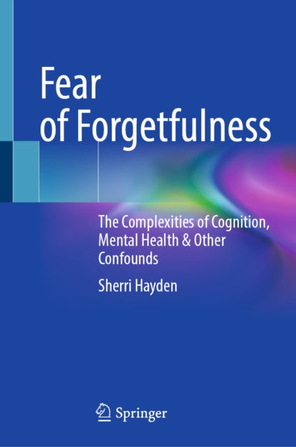 Fear of Forgetfulness: The Complexities of Cognition, Mental Health & Other Confounds