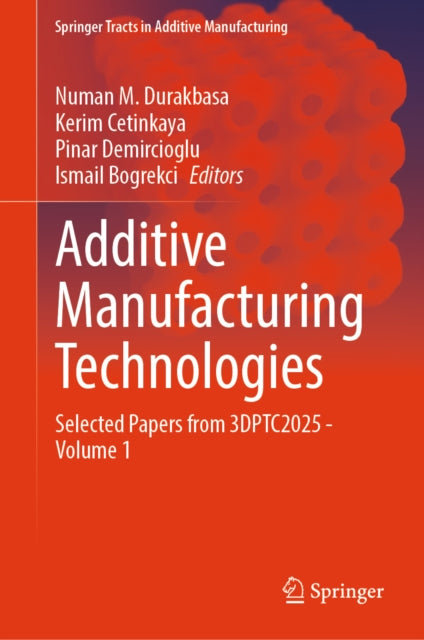 Additive Manufacturing Technologies: Selected Papers from 3DPTC2025 - Volume 1