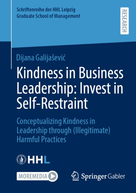 Kindness in Business Leadership: Invest in Self-Restraint: Conceptualizing Kindness in Leadership through (Illegitimate) Harmful Practices