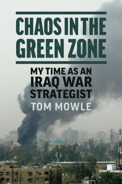 Chaos in the Green Zone: My Time As an Iraq War Strategist