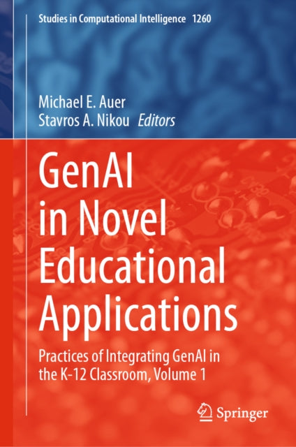 GenAI in Novel Educational Applications: Practices of Integrating GenAI in the K-12 Classroom, Volume 1