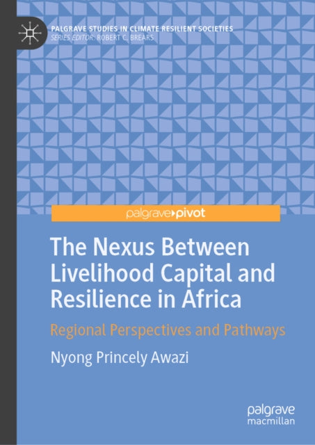The Nexus Between Livelihood Capital and Resilience in Africa: Regional Perspectives and Pathways