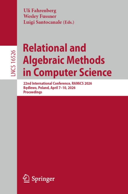 Relational and Algebraic Methods in Computer Science: 22nd International Conference, RAMiCS 2026, Bedlewo, Poland, April 7–10, 2026, Proceedings