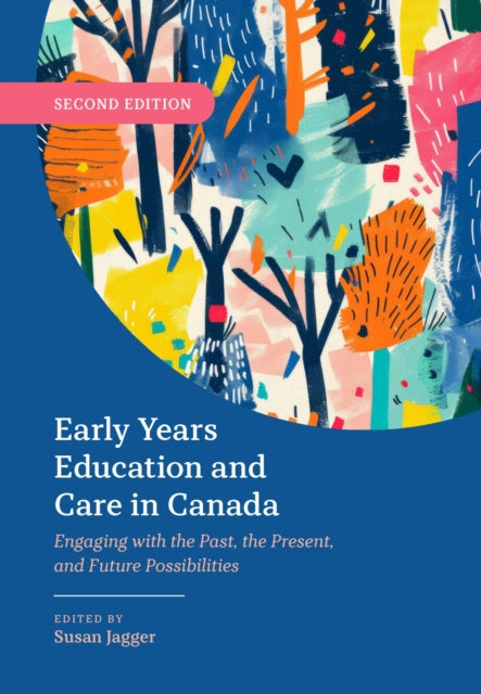 Early Years Education and Care in Canada: Engaging with the Past, the Present, and Future Possibilities