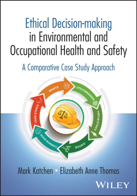 Ethical Decision-making in Occupational and Environmental Health and Safety: A Comparative Case Study Approach