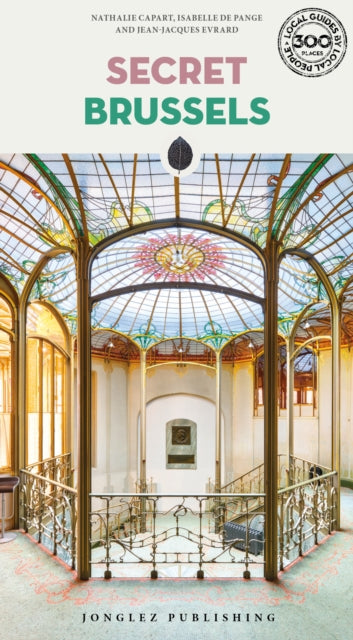 Secret Brussels Guide: A guide to 300 unusual and unfamiliar places