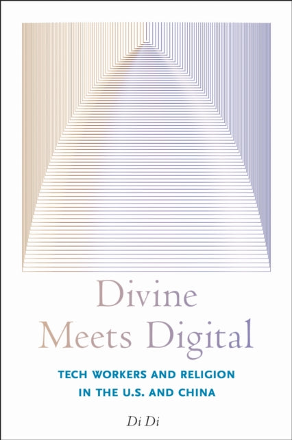 Divine Meets Digital: Tech Workers and Religion in the U.S. and China