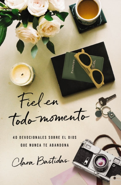 Fiel en todo momento: 40 devocionales sobre el Dios que nunca te abandona