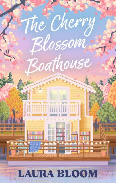 The Cherry Blossom Boathouse: Discover the perfect small-town romance full of heart, heat and a guaranteed HEA
