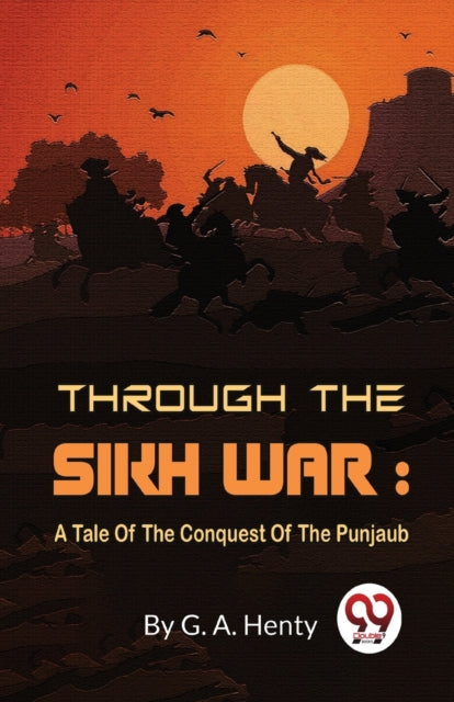 Through the Sikh War: A Tale of the Conquest of the Punjaub