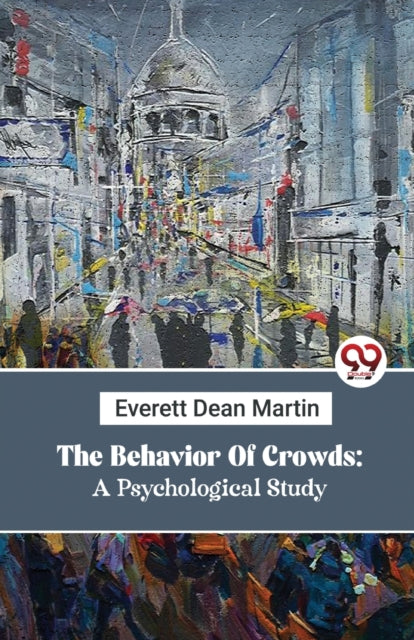 The Behavior Of Crowds: A Psychological Study