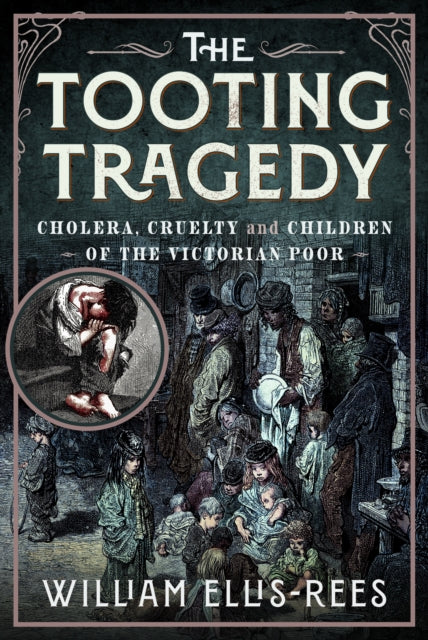 The Tooting Tragedy: Cholera, Cruelty and Children of the Victorian Poor