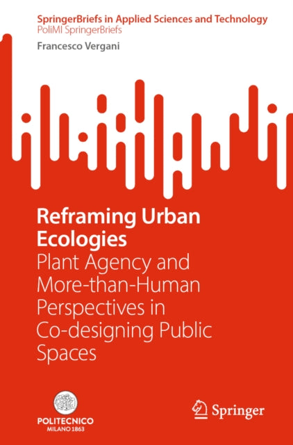 Reframing Urban Ecologies: Plant Agency and More-than-Human Perspectives in Co-designing Public Spaces