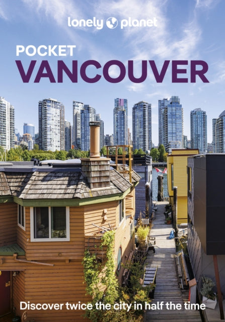 Lonely Planet Pocket Vancouver: Discover Twice the City in Half the Time | Top Sights | Maps & Walking Tours | Covers Downtown & West End, Yaletown & Granville Island, Gastown and more