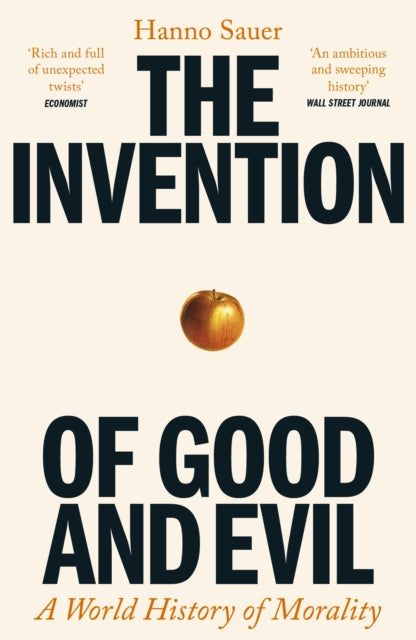 The Invention of Good and Evil: A World History of Morality