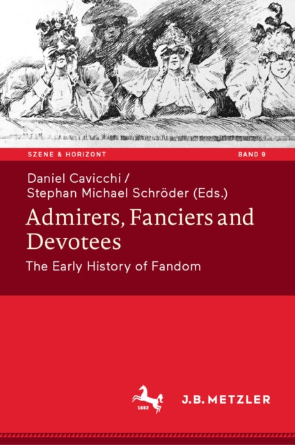 Admirers, Fanciers and Devotees: The Early History of Fandom