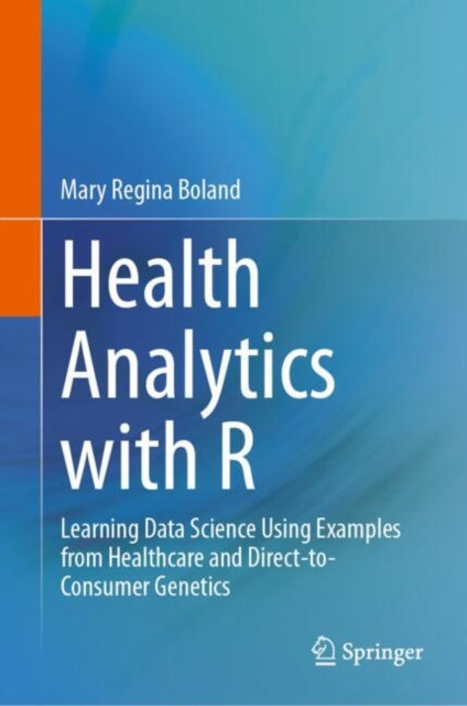 Health Analytics with R: Learning Data Science Using Examples from Healthcare and Direct-to-Consumer Genetics