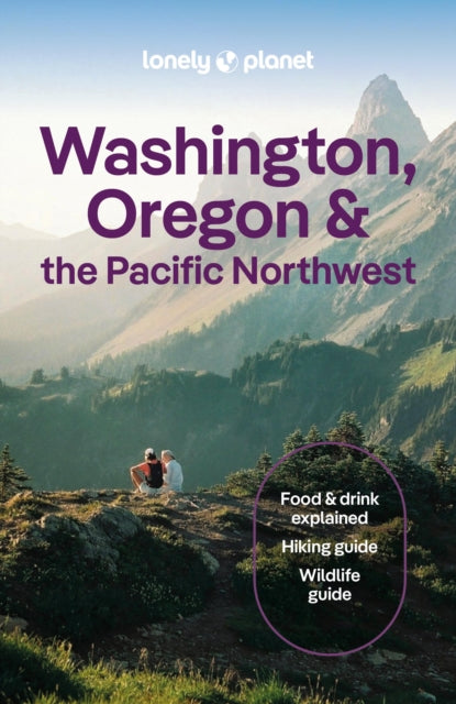 Lonely Planet Washington, Oregon & the Pacific Northwest: Plan the Trip of a Lifetime | Detailed Itineraries & Maps | Insider Tips | Covers Seattle, Northwestern Washington, and more