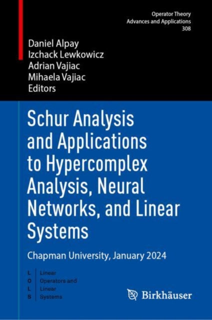 Schur Analysis and Applications to Hypercomplex Analysis, Neural Networks, and Linear Systems: Chapman University, January 2024