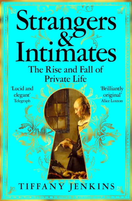 Strangers and Intimates: The Rise and Fall of Private Life
