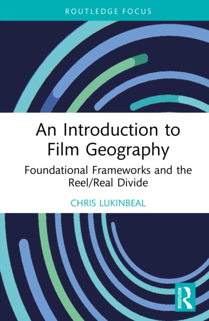 An Introduction to Film Geography: Foundational Frameworks and the Reel/Real Divide