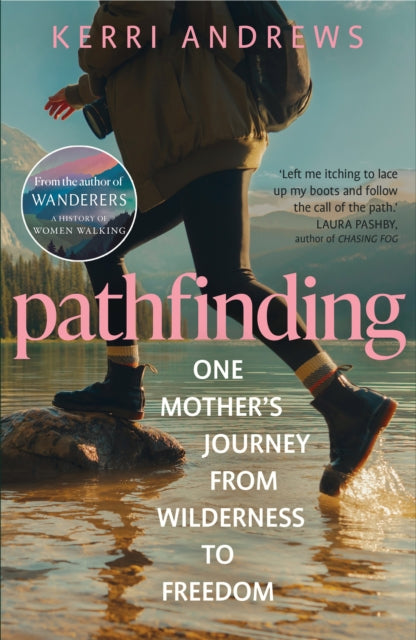 Pathfinding: One Mother's Journey from Wilderness to Freedom - from the author of Wanderers