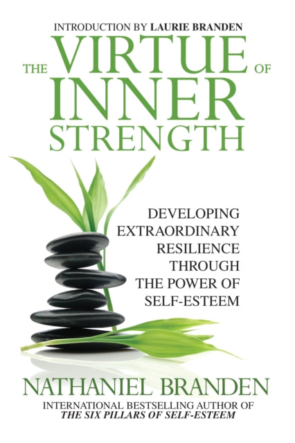 The Virtue of Inner Strength: Developing Extraordinary Resilience through the Power of Self-Esteem