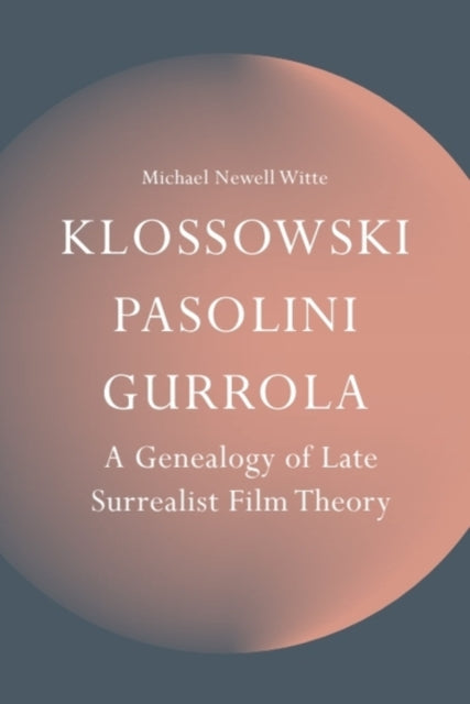 Klossowski, Pasolini, Gurrola: A Genealogy of Late Surrealist Film Theory