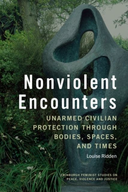 Nonviolent Encounters: Unarmed Civilian Protection through Bodies, Spaces and Times