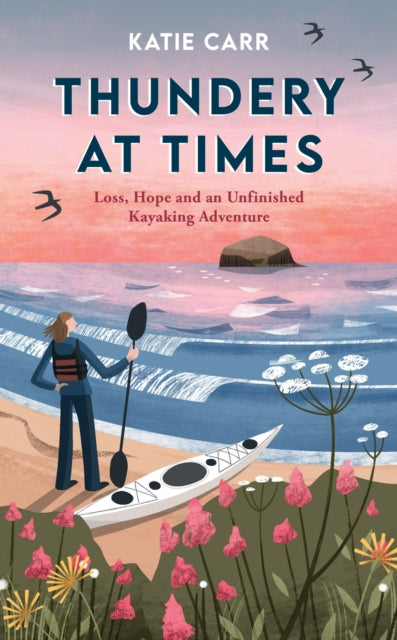 Thundery at Times: Loss, Hope and an Unfinished Kayaking Adventure: A Memoir - as seen on the BBC Travel Show