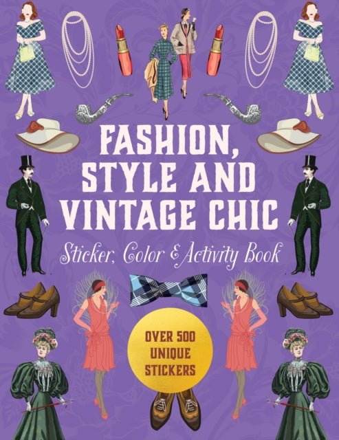 Fashion, Style and Vintage Chic Sticker, Color & Activity Book: Over 500 Unique Stickers